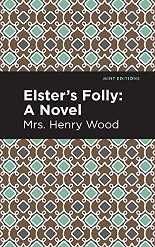Elster's Folly (A Novel) - 9781513207377 by Mrs. Henry Wood, Mint Editions
