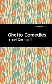 Ghetto Comedies by Israel Zangwill, Mint Editions, 9781513134079