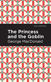 The Princess and the Goblin - 9781513205755 by George MacDonald, Mint Editions, 9781513205755