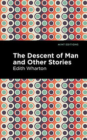 The Descent of Man and Other Stories - 9781513219837 by Edith Wharton, Mint Editions, 9781513219837