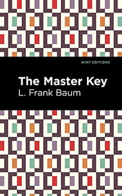 The Master Key (An Electric Fairy Tale) by L. Frank Baum, Mint Editions, 9781513134376