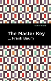 The Master Key (An Electric Fairy Tale) by L. Frank Baum, Mint Editions, 9781513134376