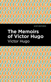 The Memoirs of Victor Hugo by Victor Hugo, Mint Editions, 9781513135618