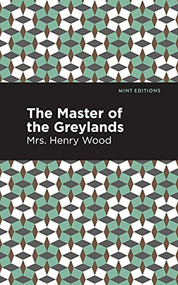 The Master of the Greylands (A Novel) - 9781513281117 by Mrs. Henry Wood, Mint Editions