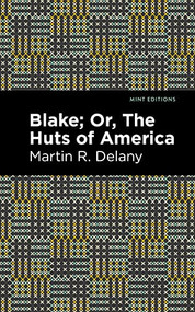 Blake; Or, The Huts of America - 9781513134604 by Martin R. Delany, Mint Editions