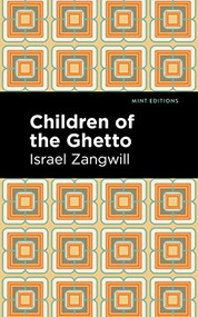 Children of the Ghetto (A Study of a Peculiar People) - 9781513134031 by Israel Zangwill, Mint Editions, 9781513134031