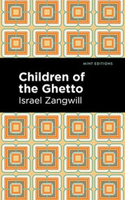 Children of the Ghetto (A Study of a Peculiar People) - 9781513134031 by Israel Zangwill, Mint Editions