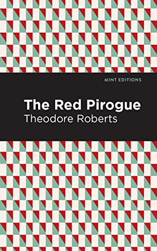 The Red Pirogue by Theodore Goodridge Roberts, Mint Editions, 9781513266718