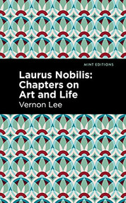 Laurus Nobilis (Chapters on Art and Life) by Vernon Lee, Mint Editions, 9781513135571