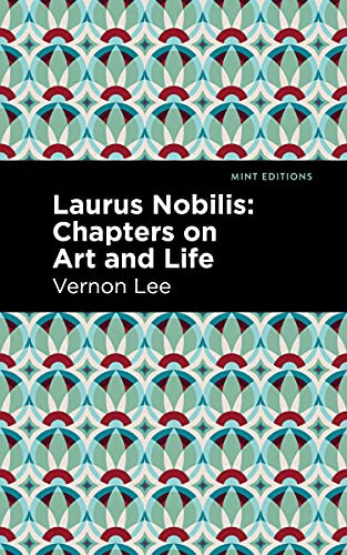 Laurus Nobilis (Chapters on Art and Life) by Vernon Lee, Mint Editions, 9781513135571