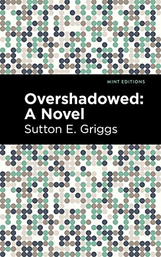 Overshadowed (A Novel) by Sutton E. Griggs, Mint Editions, 9781513135359