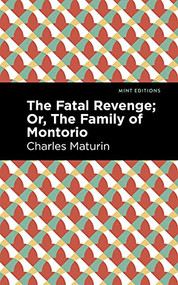 The Fatal Revenge; Or, The Family of Montorio by Charles Maturin, Mint Editions, 9781513132945