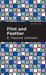 Flint and Feather - 9781513207278 by E. Pauline Johnson, Mint Editions