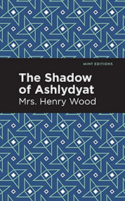 The Shadow of Ashlydyat by Mrs. Henry Wood, Mint Editions, 9781513281155