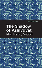 The Shadow of Ashlydyat - 9781513205465 by Mrs. Henry Wood, Mint Editions