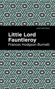 Little Lord Fontleroy by Frances Hodgson Burnett, Mint Editions, 9781513206561