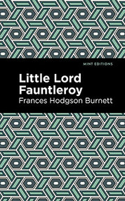 Little Lord Fontleroy by Frances Hodgson Burnett, Mint Editions, 9781513206561