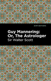 Guy Mannering; Or, The Astrologer - 9781513280325 by Sir Walter Scott, Mint Editions, 9781513280325