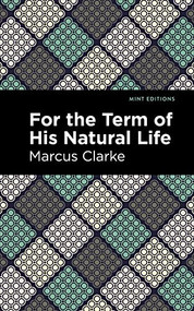 For the Term of His Natural Life - 9781513134505 by Marcus Clarke, Mint Editions
