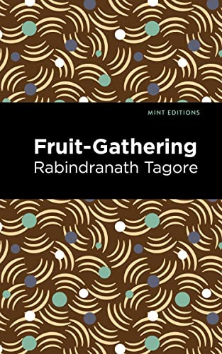 Fruit-Gathering by Rabindranath Tagore, Mint Editions, 9781513134796