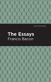 The Essays: Francis Bacon by Francis Bacon, Mint Editions, 9781513267777