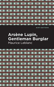 Arsene Lupin: The Gentleman Burglar - 9781513209319 by Maurice Leblanc, Mint Editions