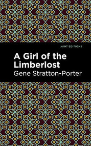 A Girl of the Limberlost - 9781513133713 by Gene Stratton-Porter, Mint Editions