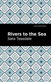 Rivers to the Sea by Sara Teasdale, Mint Editions, 9781513135175