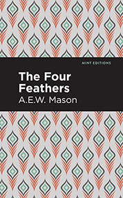 The Four Feathers - 9781513207230 by A .E. W. Mason, Mint Editions