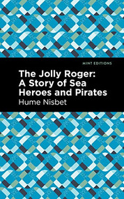 The Jolly Roger (A Story of Sea Heroes and Pirates) - 9781513133997 by Hume Nisbet, Mint Editions