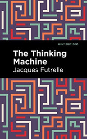 The Thinking Machine - 9781513134154 by Jacques Futrelle, Mint Editions, 9781513134154