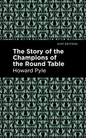 The Story of the Champions of the Round Table - 9781513219127 by Howard Pyle, Mint Editions