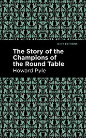 The Story of the Champions of the Round Table - 9781513219127 by Howard Pyle, Mint Editions, 9781513219127