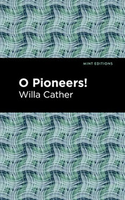 O Pioneers! - 9781513220055 by Willa Cather, Mint Editions, 9781513220055
