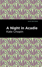 A Night in Acadie by Kate Chopin, Mint Editions, 9781513206097
