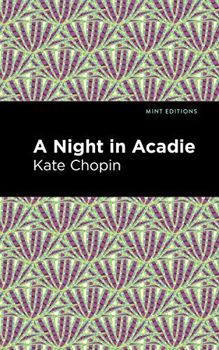 A Night in Acadie - 9781513271613 by Kate Chopin, Mint Editions