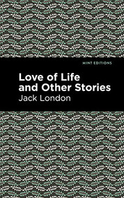Love of Life and Other Stories - 9781513206455 by Jack London, Mint Editions, 9781513206455