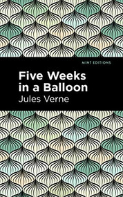 Five Weeks in a Balloon - 9781513219257 by Jules Verne, Mint Editions, 9781513219257