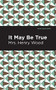 It May Be True by Mrs. Henry Wood, Mint Editions, 9781513281162