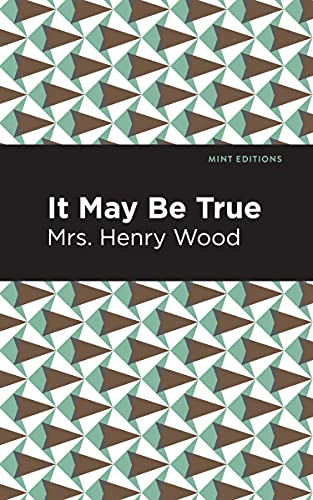 It May Be True by Mrs. Henry Wood, Mint Editions, 9781513281162