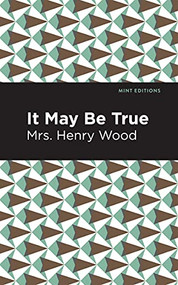 It May Be True by Mrs. Henry Wood, Mint Editions, 9781513281162