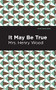 It May Be True by Mrs. Henry Wood, Mint Editions, 9781513281162