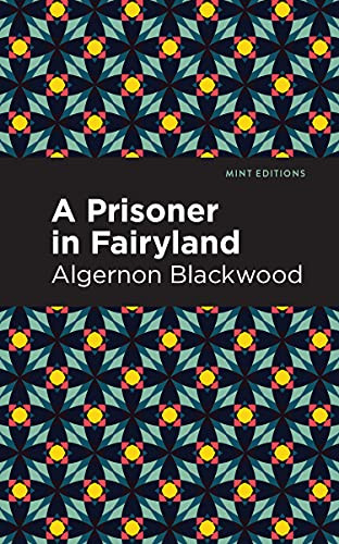 A Prisoner in Fairyland by Algernon Blackwood, Mint Editions, 9781513132440