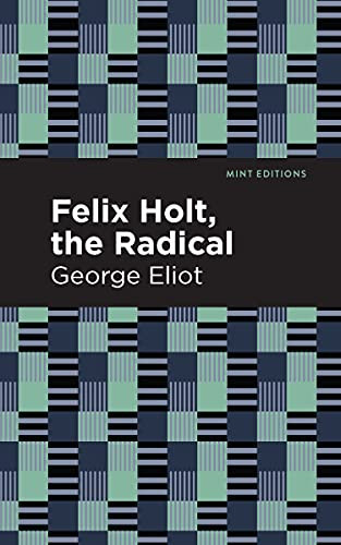 Felix Holt, The Radical by George Eliot, Mint Editions, 9781513207285