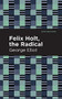 Felix Holt, The Radical by George Eliot, Mint Editions, 9781513207285