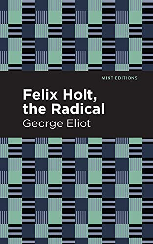 Felix Holt, The Radical by George Eliot, Mint Editions, 9781513207285