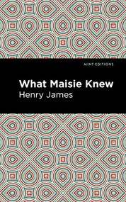 What Maisie Knew - 9781513266237 by Henry James, Mint Editions, 9781513266237