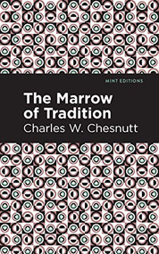 The Marrow of Tradition by Charles W. Chestnutt, Mint Editions, 9781513269191
