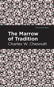 The Marrow of Tradition by Charles W. Chestnutt, Mint Editions, 9781513269191