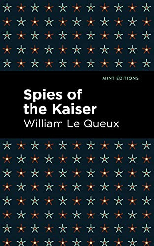 Spies of the Kaiser - 9781513205267 by William Le Queux, Mint Editions, 9781513205267